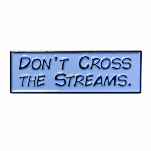 Don't Cross Streams Enamel Pin