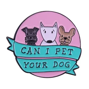 Can I Pet Your Dog Enamel Pin