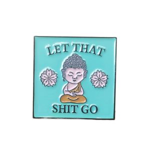 Let That Shit Go Buddha Enamel Pin