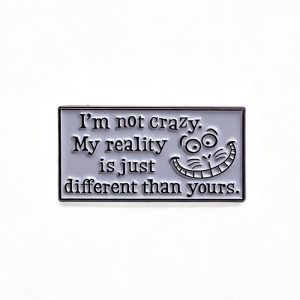 I'm Not Crazy, My Reality Is Different Enamel Pin