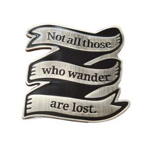 Not All Those Who Wander Are Lost Enamel Pin